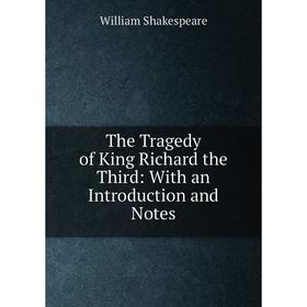 

Книга The Tragedy of King Richard the Third: With an Introduction and Notes