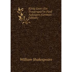 

Книга König Lear: Ein Trauerspiel in Fünf Aufzügen