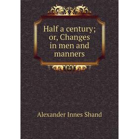 

Книга Half a century; or, Changes in men and manners