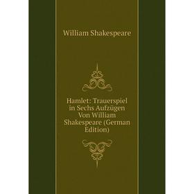 

Книга Hamlet: Trauerspiel in Sechs Aufzügen Von William Shakespeare (German Edition)