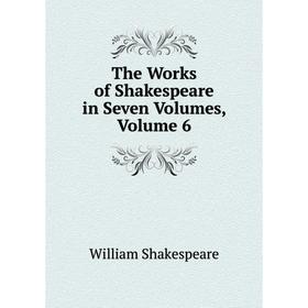 

Книга The Works of Shakespeare in Seven Volumes, Volume 6