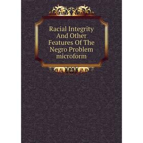

Книга Racial Integrity And Other Features Of The Negro Problem microform
