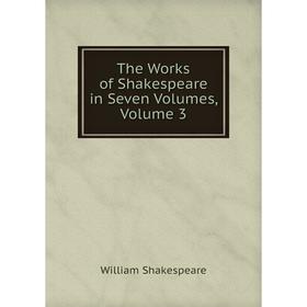 

Книга The Works of Shakespeare in Seven Volumes, Volume 3