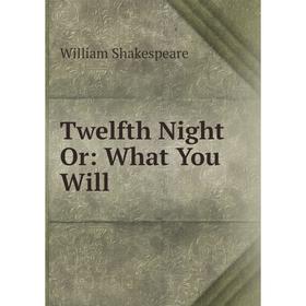 

Книга Twelfth Night Or: What You Will