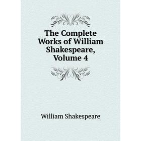 

Книга The Complete Works of William Shakespeare, Volume 4