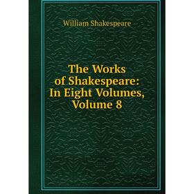 

Книга The Works of Shakespeare: In Eight Volumes, Volume 8