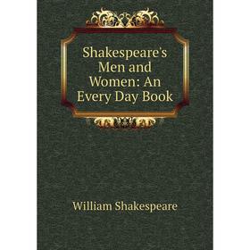 

Книга Shakespeare's Men and Women: An Every Day Book