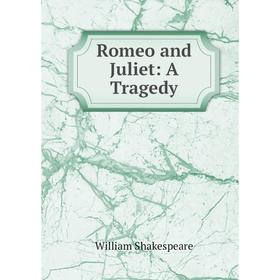 

Книга Romeo and Juliet: A Tragedy