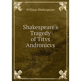 

Книга Shakespeare's Tragedy of Titvs Andronicvs