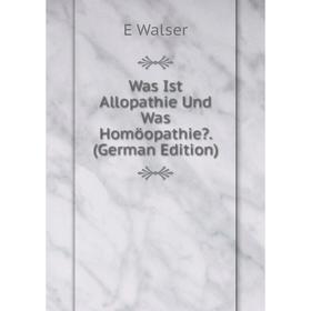 

Книга Was Ist Allopathie Und Was Homöopathie. (German Edition)