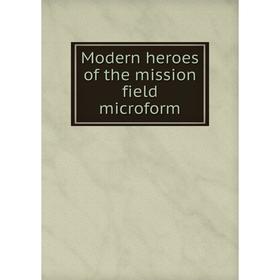 

Книга Modern heroes of the mission field microform