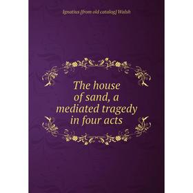 

Книга The house of sand, a mediated tragedy in four acts