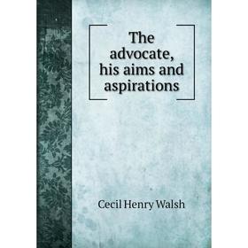 

Книга The advocate, his aims and aspirations