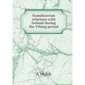 

Книга Scandinavian relations with Ireland during the Viking period