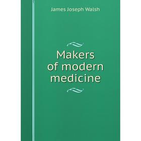 

Книга Makers of modern medicine