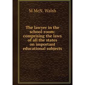 

Книга The lawyer in the school-room: comprising the laws of all the states on important educational subjects