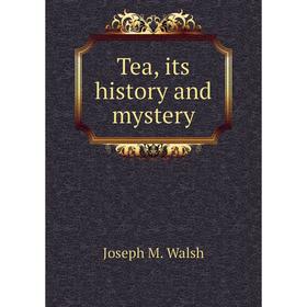 

Книга Tea, its history and mystery