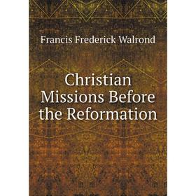 

Книга Christian Missions Before the Reformation