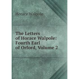 

Книга The Letters of Horace Walpole: Fourth Earl of Orford, Volume 2