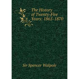 

Книга The History of Twenty-Five Years: 1865-1870