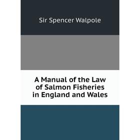 

Книга A Manual of the Law of Salmon Fisheries in England and Wales