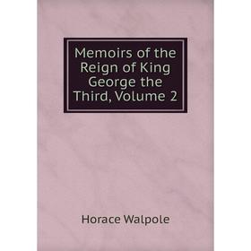 

Книга Memoirs of the Reign of King George the Third, Volume 2