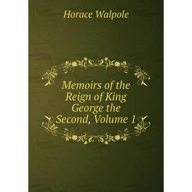 

Книга Memoirs of the Reign of King George the Second, Volume 1