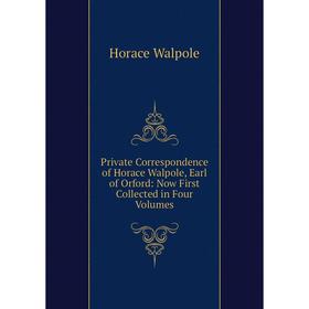 

Книга Private Correspondence of Horace Walpole, Earl of Orford: Now First Collected in Four Volumes