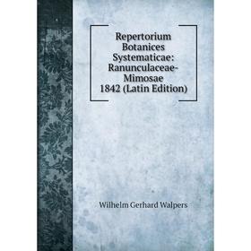 

Книга Repertorium Botanices Systematicae: Ranunculaceae-Mimosae 1842 (Latin Edition)