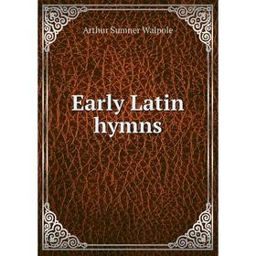 

Книга Early Latin hymns