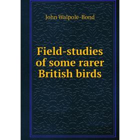 

Книга Field-studies of some rarer British birds
