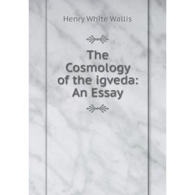 

Книга The Cosmology of the igveda: An Essay