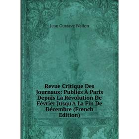 

Книга Revue Critique Des Journaux: Publiés À Paris Depuis La Révolution De Février Jusqu'A La Fin De Décembre