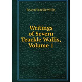 

Книга Writings of Severn Teackle Wallis, Volume 1