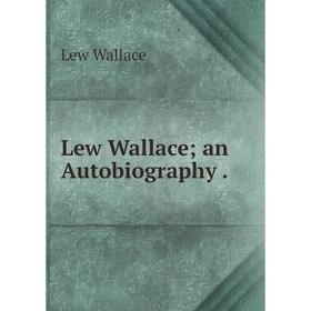 

Книга Lew Wallace; an Autobiography