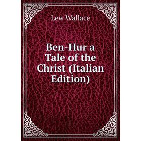 

Книга Ben-Hur a Tale of the Christ (Italian Edition)