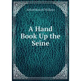 

Книга A Hand Book Up the Seine