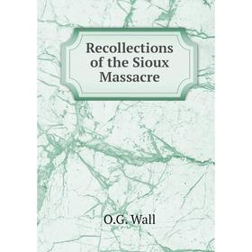 

Книга Recollections of the Sioux Massacre