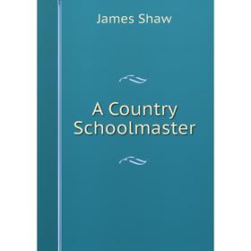 

Книга A Country Schoolmaster