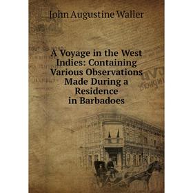 

Книга A Voyage in the West Indies: Containing Various Observations Made During a Residence in Barbadoes