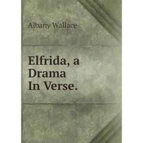 

Книга Elfrida, a Drama In Verse.
