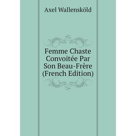 

Книга Femme Chaste Convoitée Par Son Beau-Frère (French Edition)