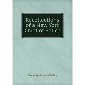 

Книга Recollections of a New York Chief of Police