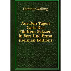 

Книга Aus Den Tagen Carls Des Fünften: Skizzen in Vers Und Prosa (German Edition)