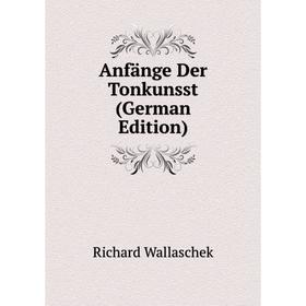 

Книга Anfänge Der Tonkunsst (German Edition)