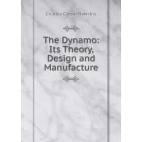 

Книга The Dynamo: Its Theory, Design and Manufacture