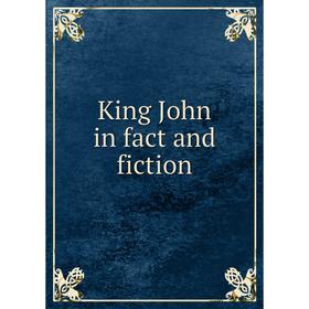 

Книга King John in fact and fiction