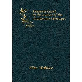 

Книга Margaret Capel by the Author of 'the Clandestine Marriage'