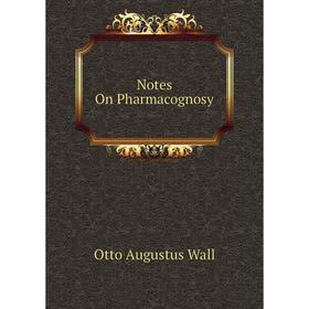 

Книга Notes On Pharmacognosy