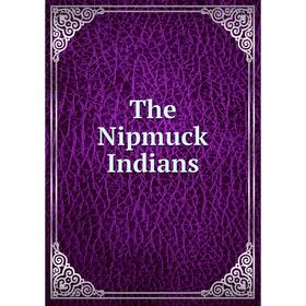 

Книга The Nipmuck Indians
